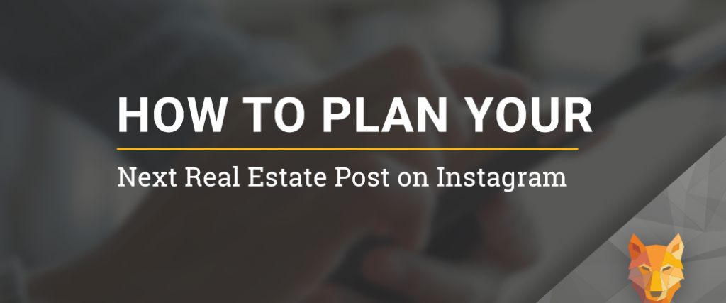 How to Plan Your Next Real Estate Post on Instagram