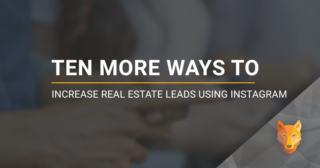 Ten More Ways to Increase Real Estate Leads Using Instagram