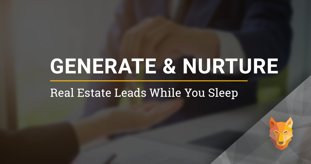 Generate and Nurture Real Estate Leads While You Sleep