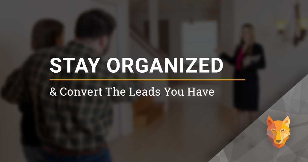 How to Stay Organized and Convert the Leads you Have