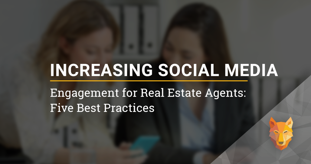 Increasing Social Media Engagement for Real Estate Agents: Five Best Practices