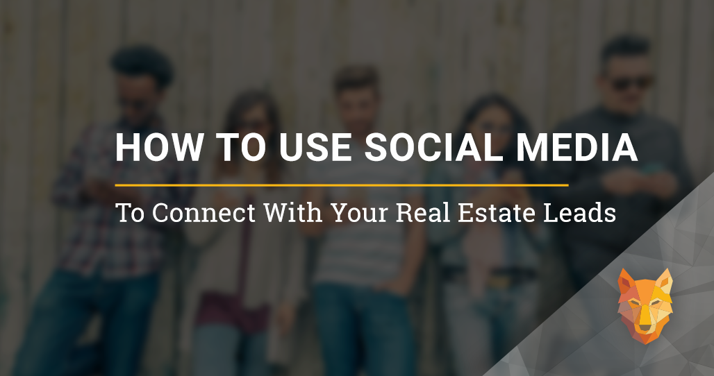 How to use Social Media to Connect With Your Real Estate Leads