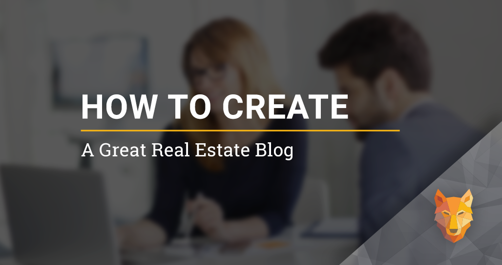 How to Create a Great Real Estate Blog